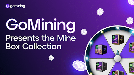  GoMining Introduces New NFT Generation Flow With the Release of the Mine Box Collection